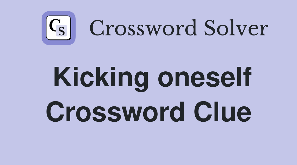 Kicking oneself Crossword Clue