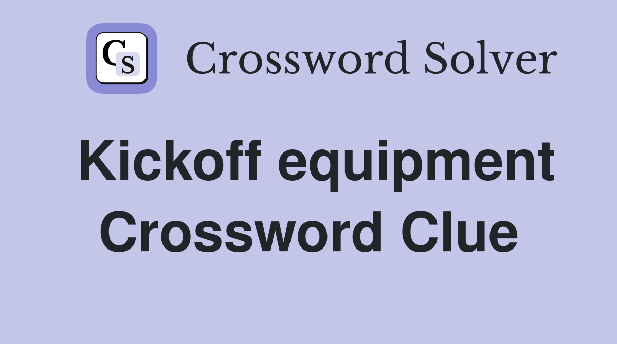 Kickoff equipment Crossword Clue