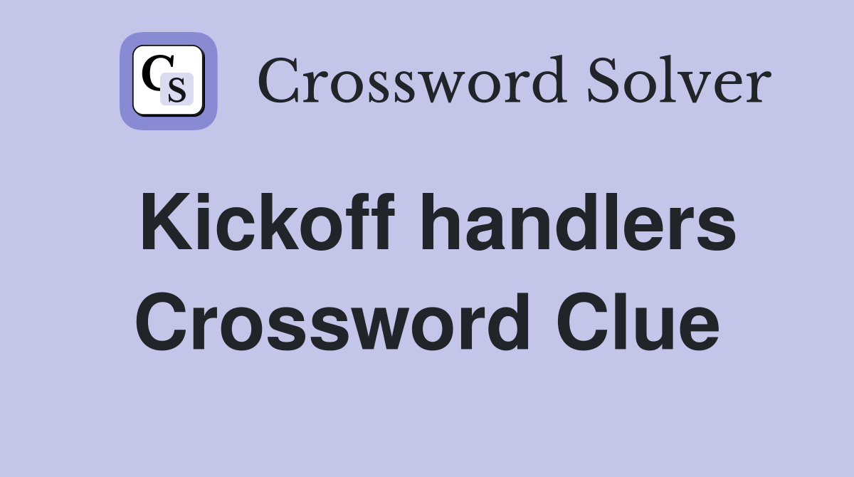 Kickoff handlers Crossword Clue