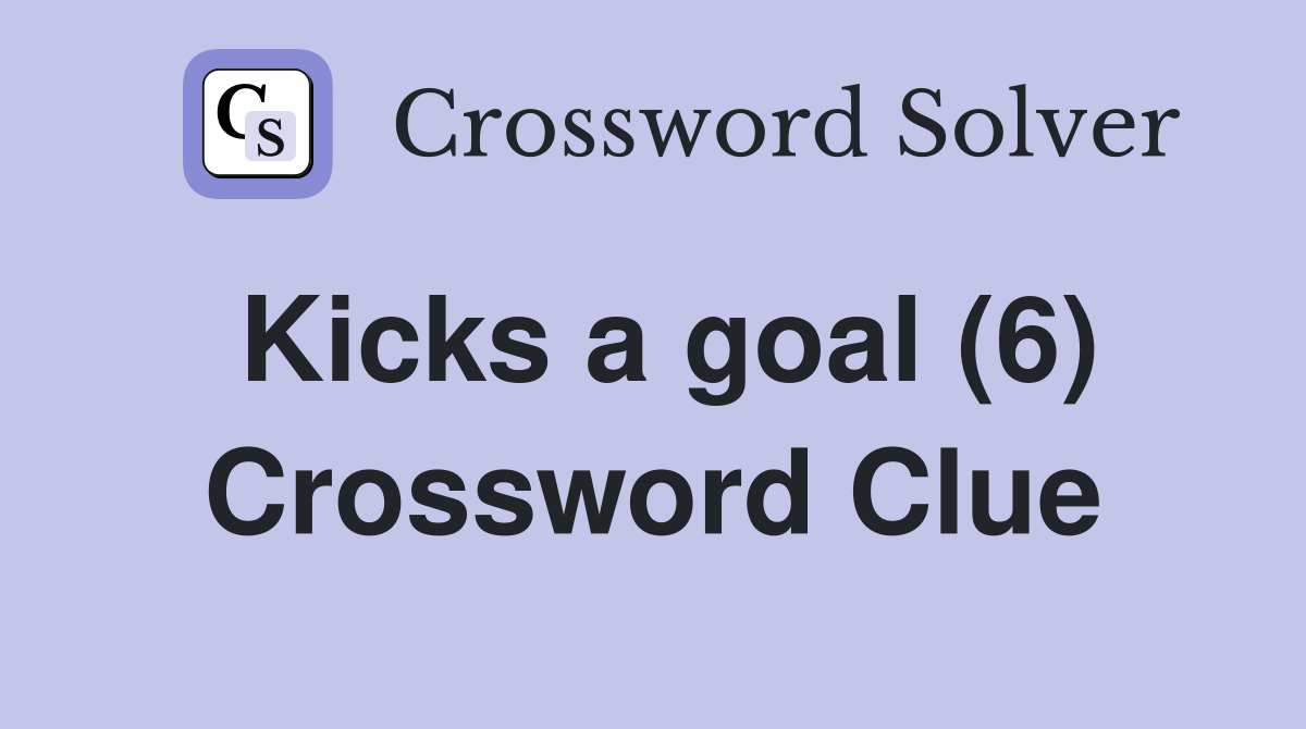 Kicks a goal (6) Crossword Clue