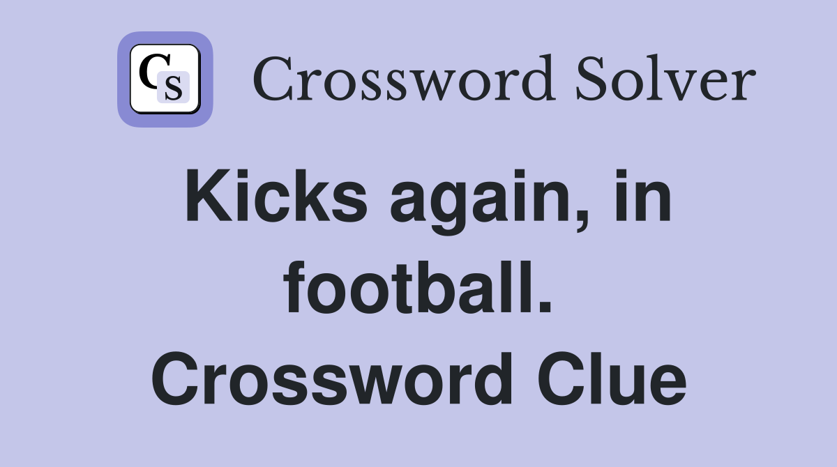 Kicks again, in football. Crossword Clue