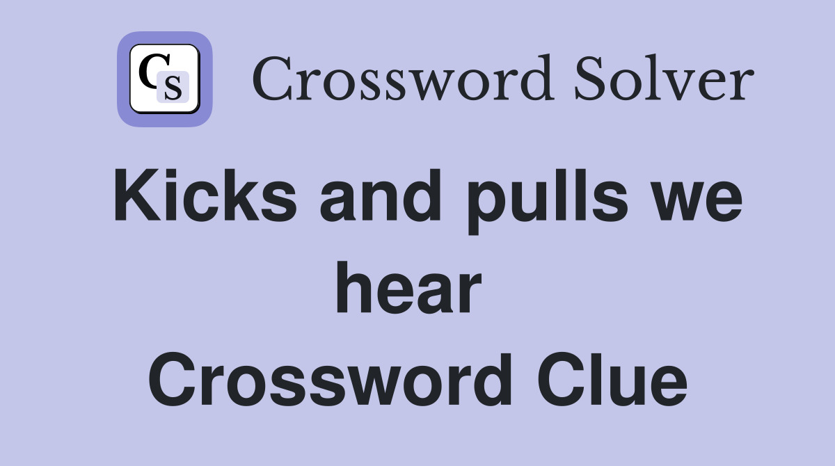 Kicks and pulls we hear  Crossword Clue