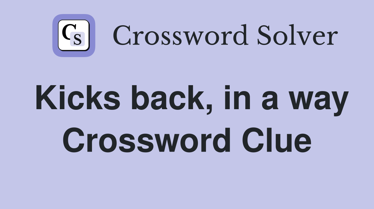 Kicks back, in a way Crossword Clue