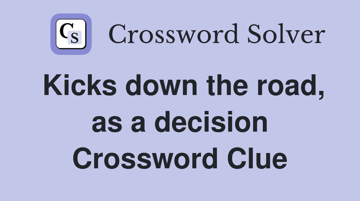 Kicks down the road, as a decision Crossword Clue