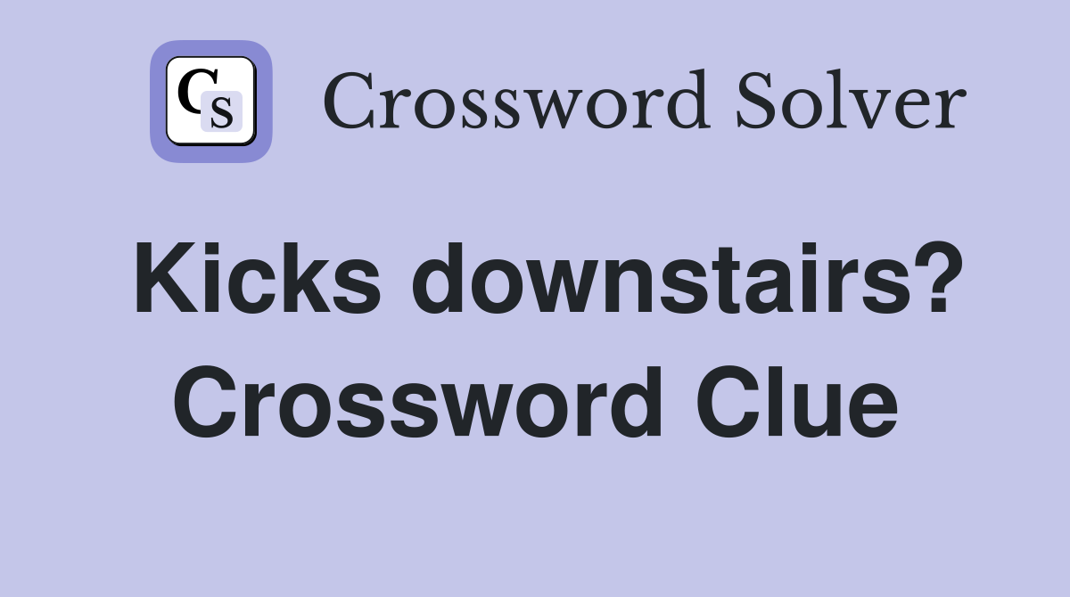 Kicks downstairs? Crossword Clue