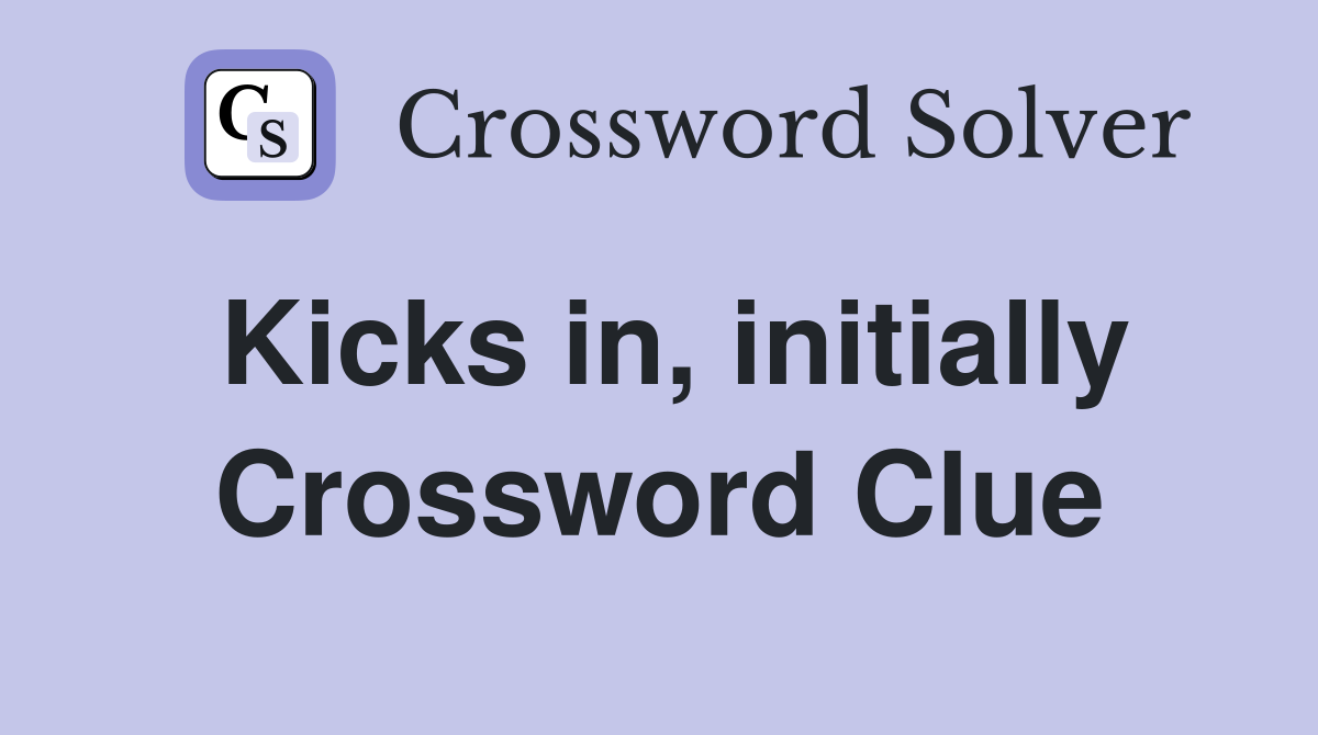 Kicks in, initially Crossword Clue