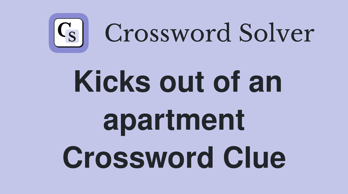 Kicks out of an apartment Crossword Clue