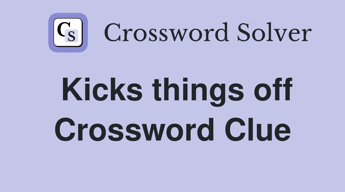 Kicks things off Crossword Clue