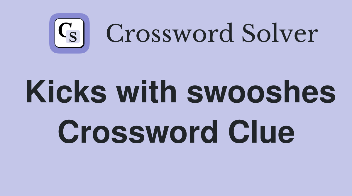 Kicks with swooshes Crossword Clue