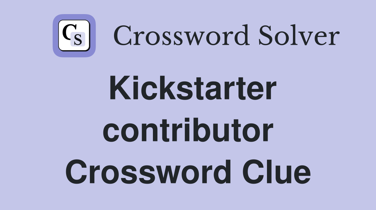 Kickstarter contributor Crossword Clue