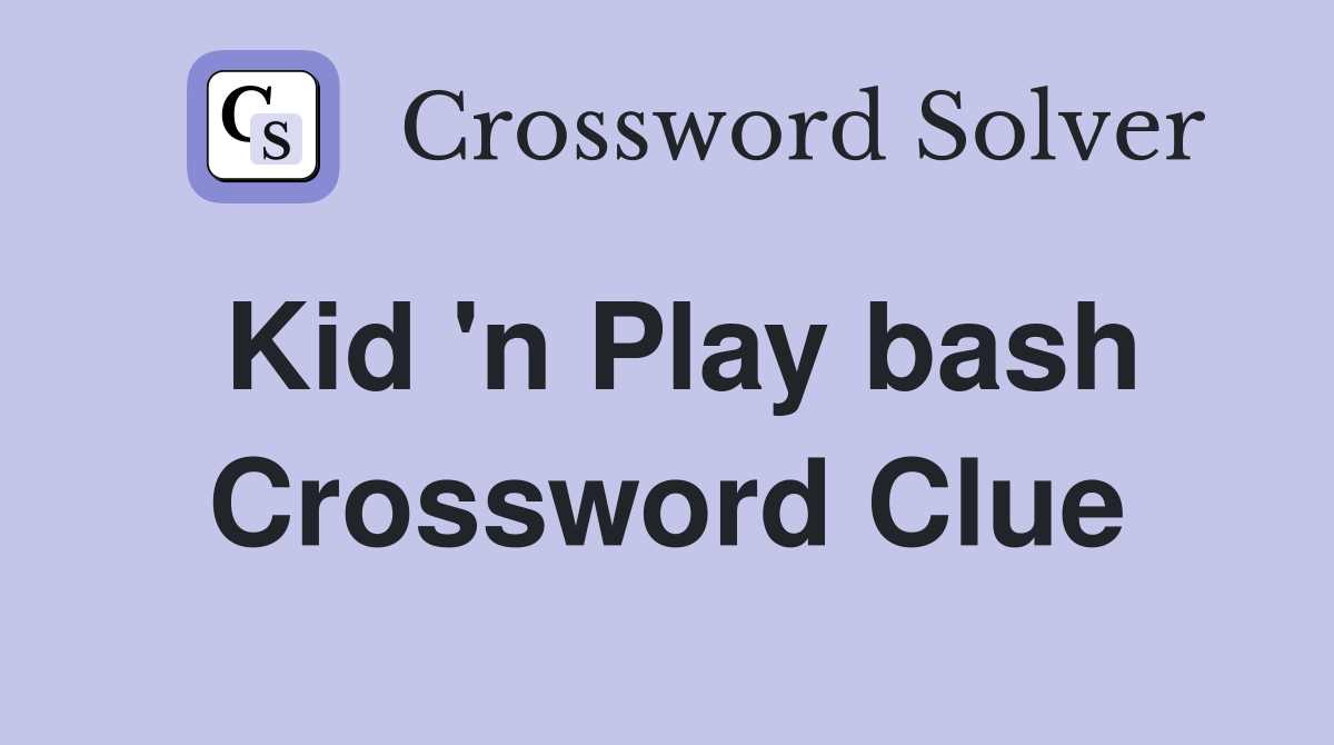Kid 'n Play bash Crossword Clue