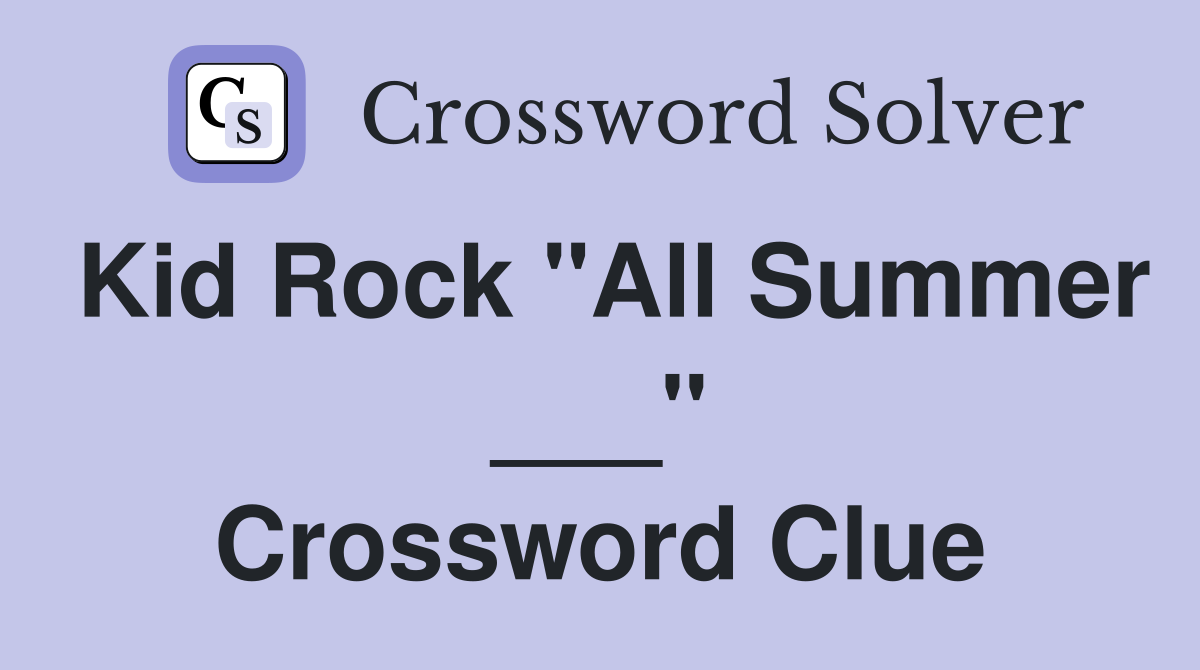 Kid Rock "All Summer ___" Crossword Clue