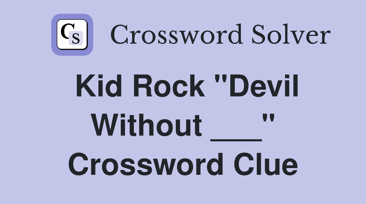 Kid Rock "Devil Without ___" Crossword Clue