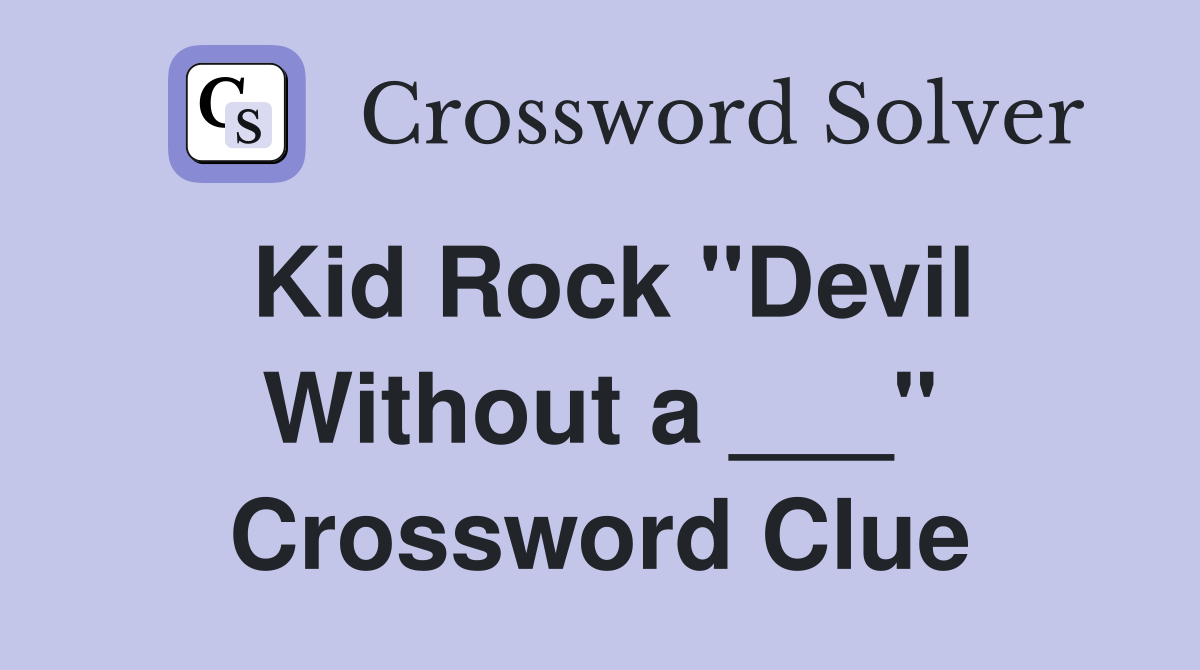 Kid Rock "Devil Without a ___" Crossword Clue
