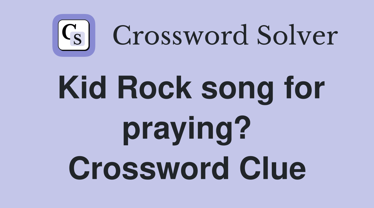 Kid Rock song for praying? Crossword Clue