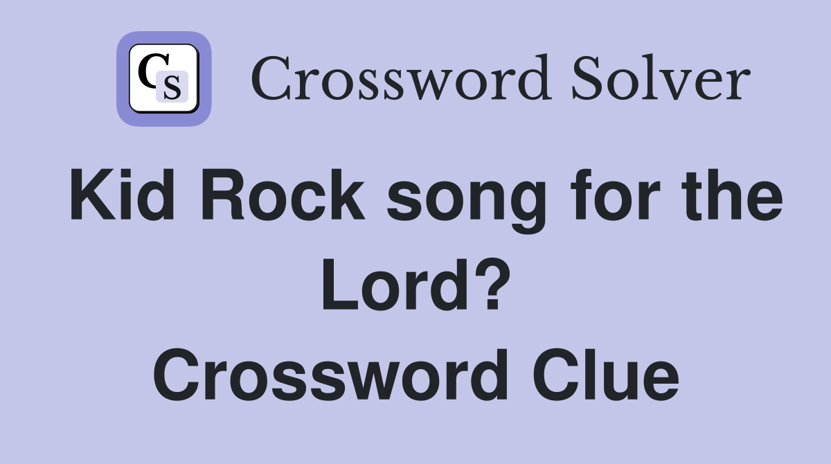 Kid Rock song for the Lord? Crossword Clue