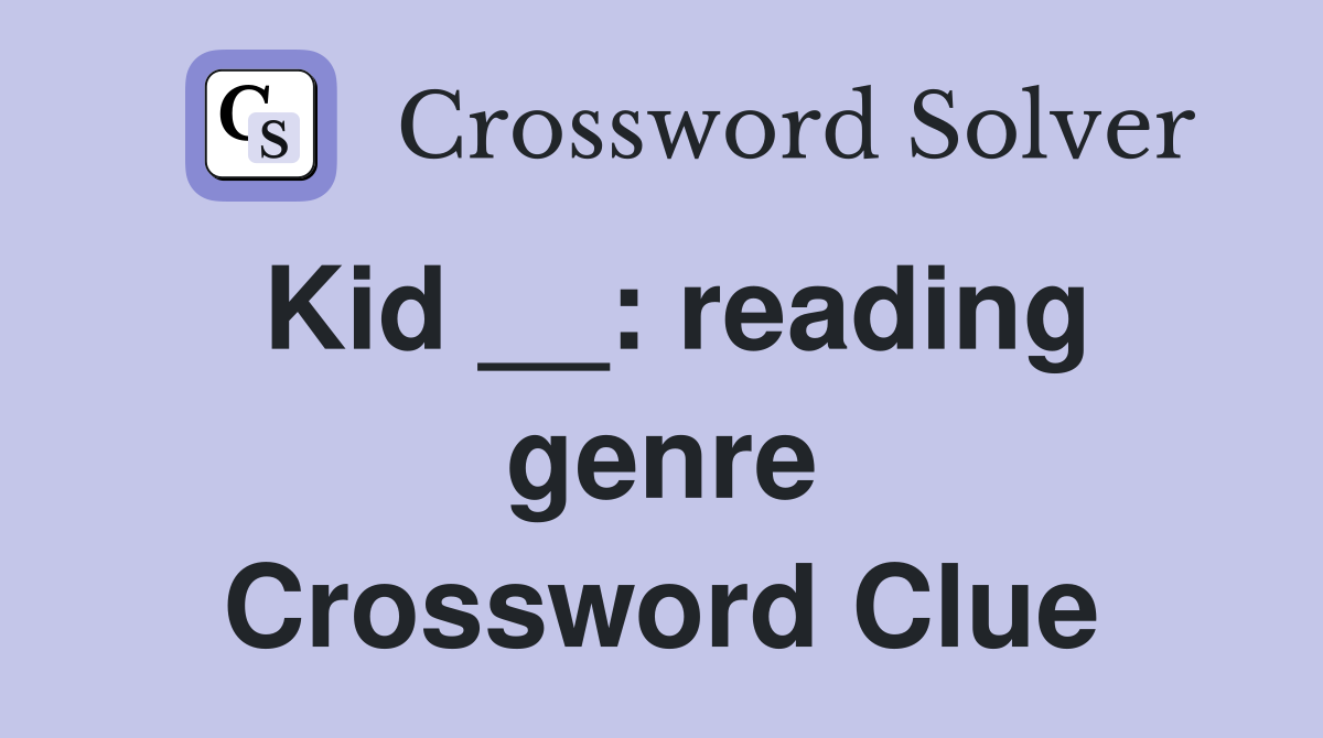 Kid __: reading genre Crossword Clue