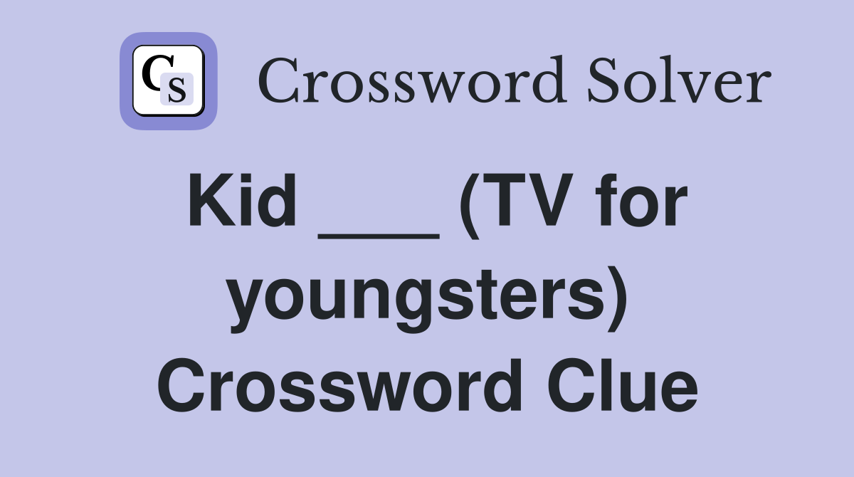 Kid ___ (TV for youngsters) Crossword Clue