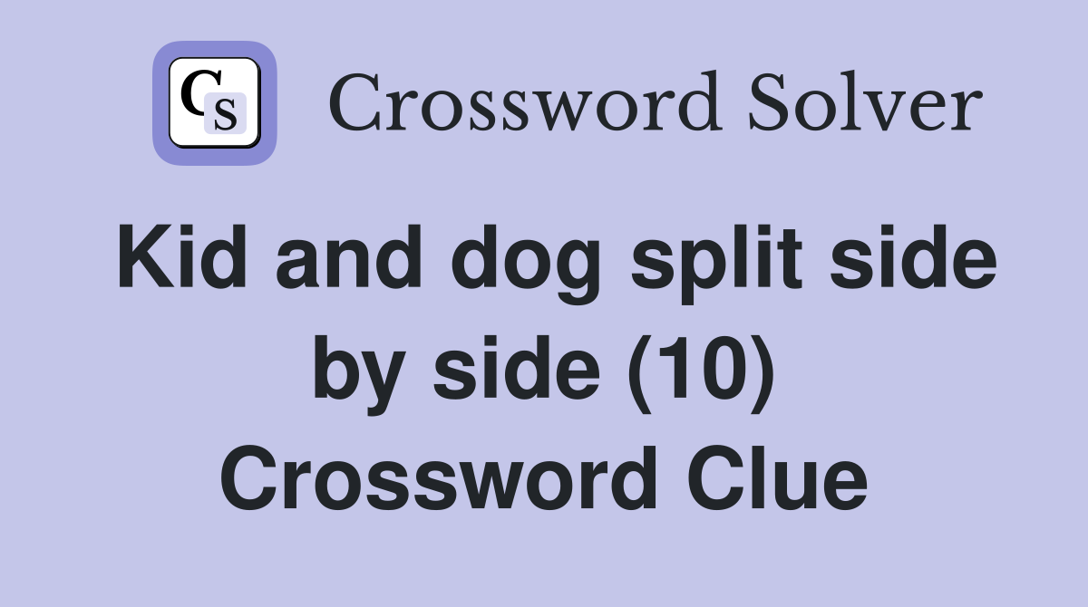Kid and dog split side by side (10) Crossword Clue