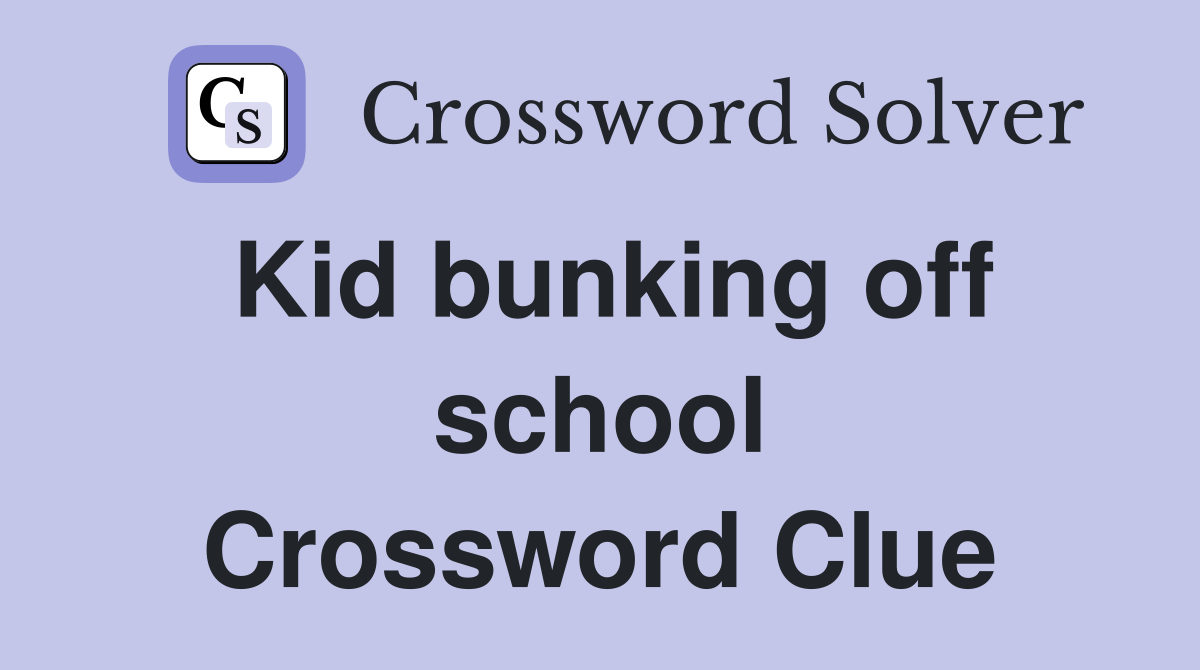 Kid bunking off school Crossword Clue