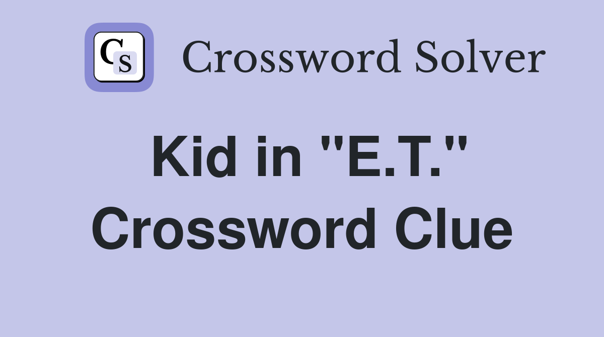Kid in "E.T." Crossword Clue