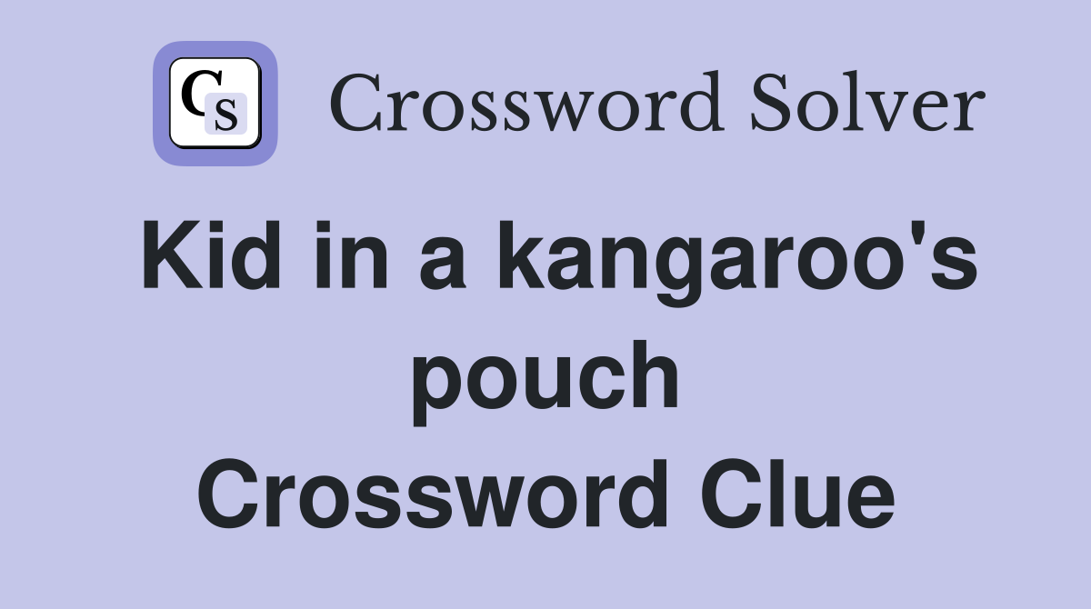 Kid in a kangaroo's pouch Crossword Clue