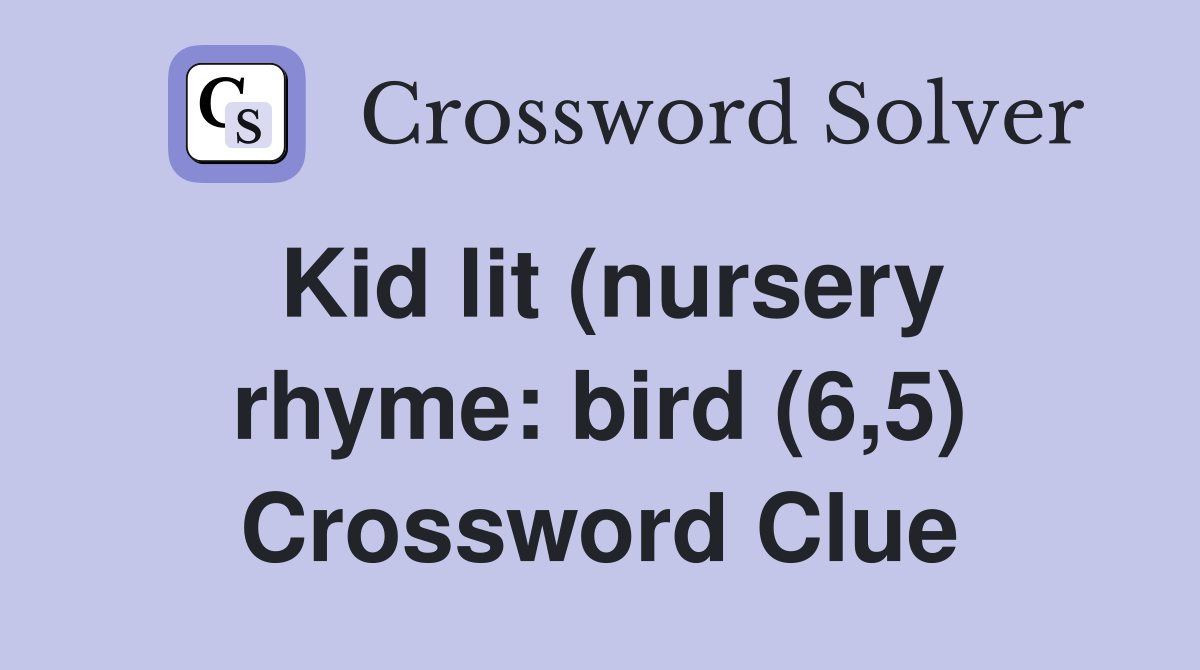Kid lit (nursery rhyme: bird (6,5) Crossword Clue