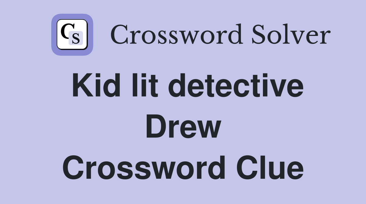 Kid lit detective Drew Crossword Clue