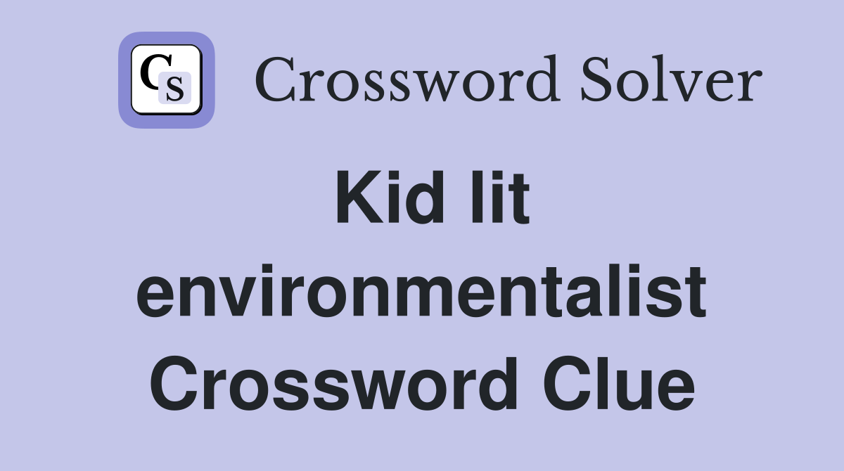 Kid lit environmentalist Crossword Clue