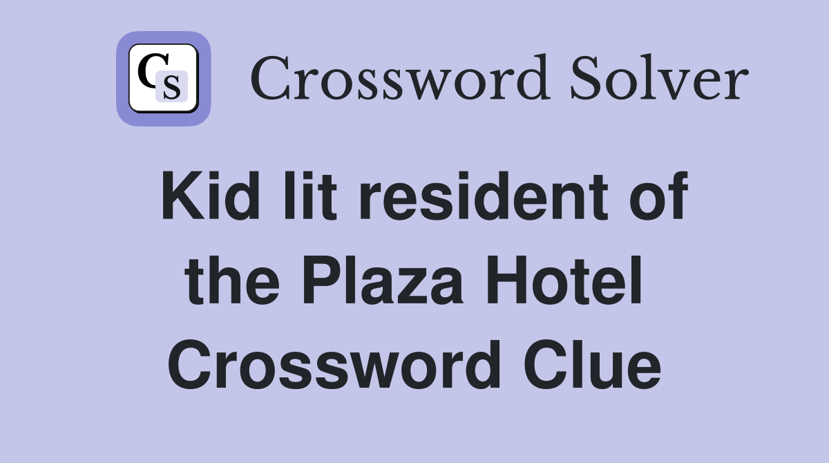 Kid lit resident of the Plaza Hotel Crossword Clue