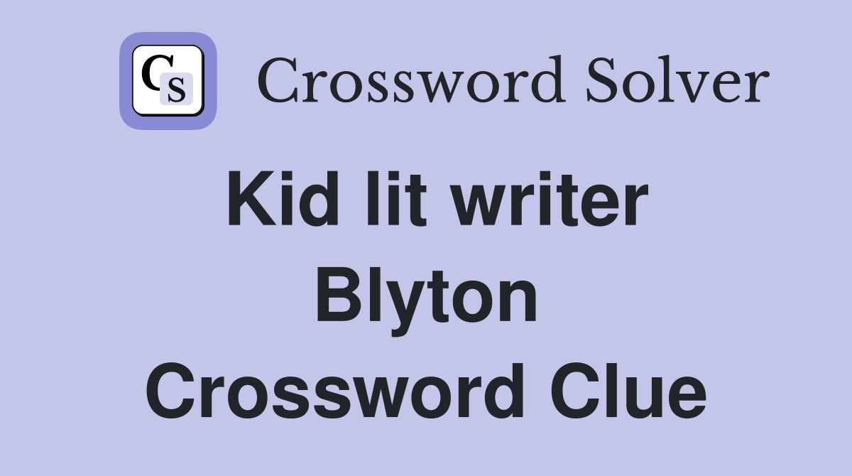Kid lit writer Blyton Crossword Clue