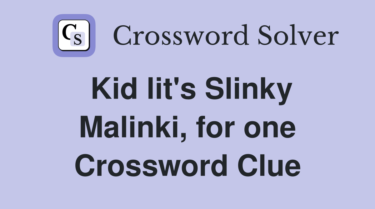 Kid lit's Slinky Malinki, for one Crossword Clue