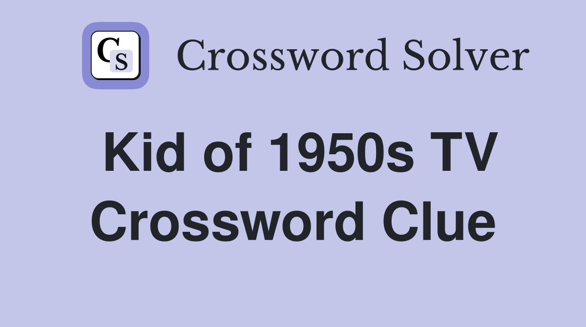 Kid of 1950s TV Crossword Clue