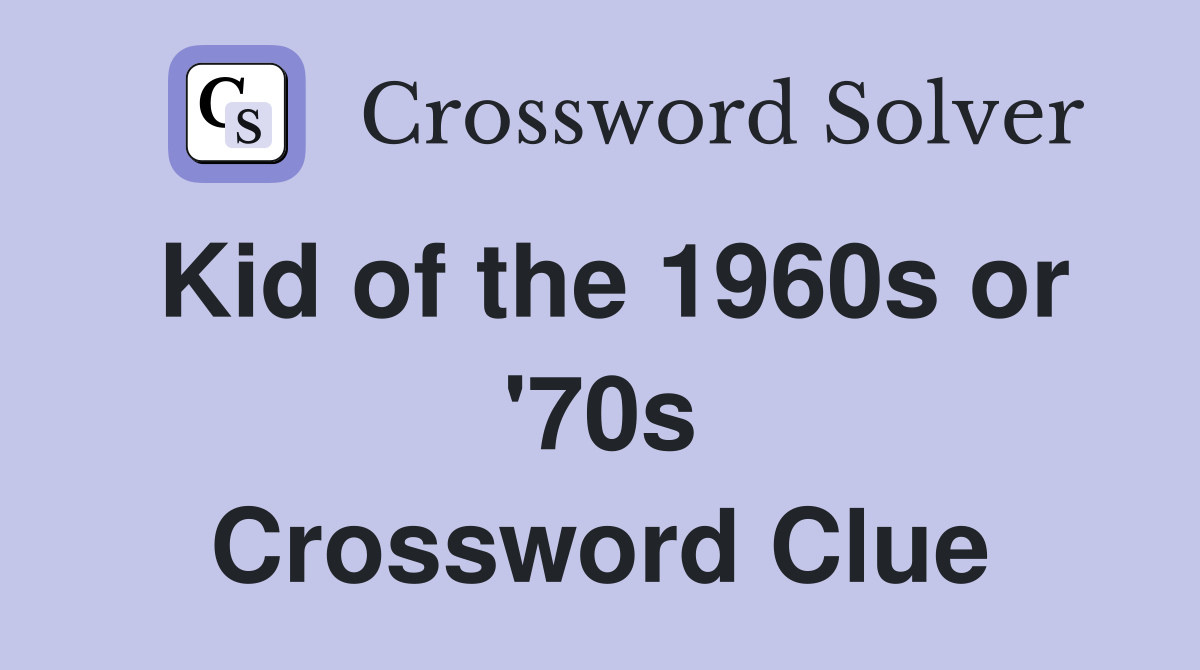 Kid of the 1960s or '70s Crossword Clue