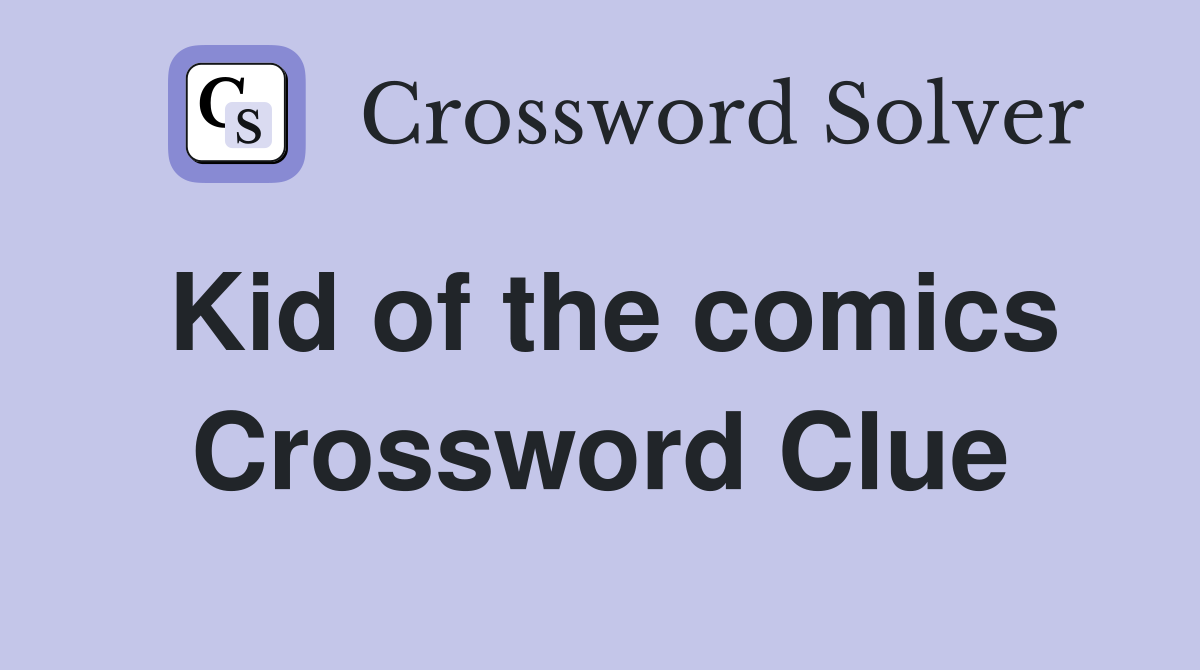 Kid of the comics Crossword Clue