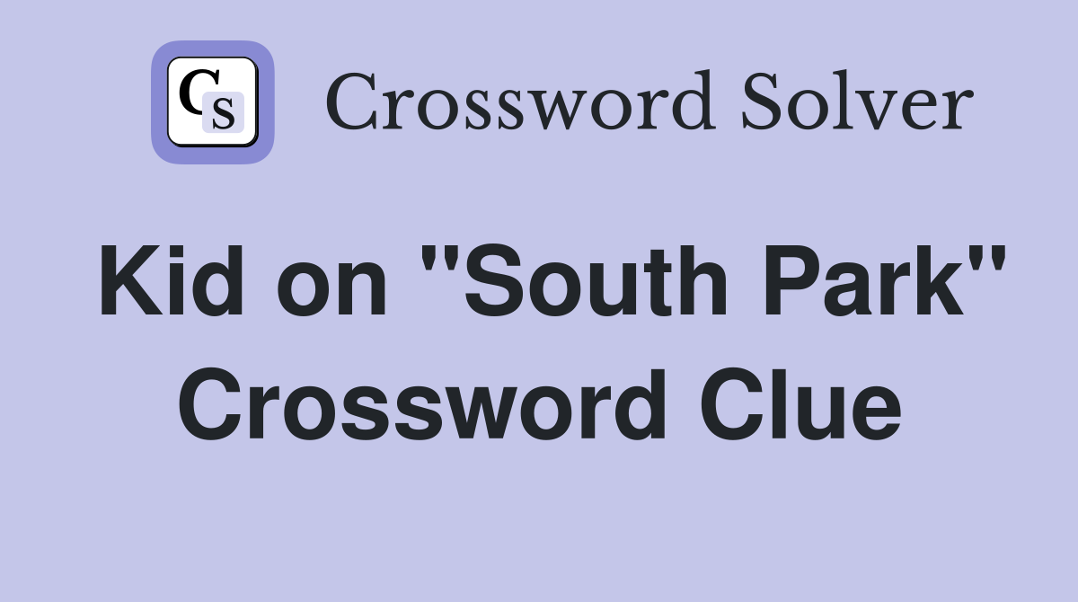 Kid on "South Park" Crossword Clue