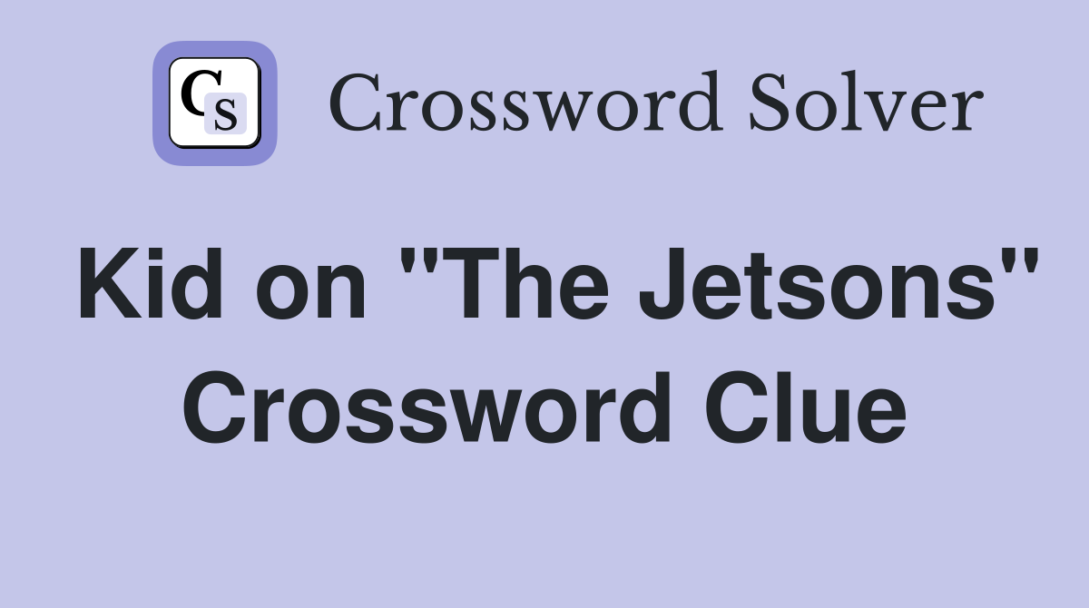 Kid on "The Jetsons" Crossword Clue