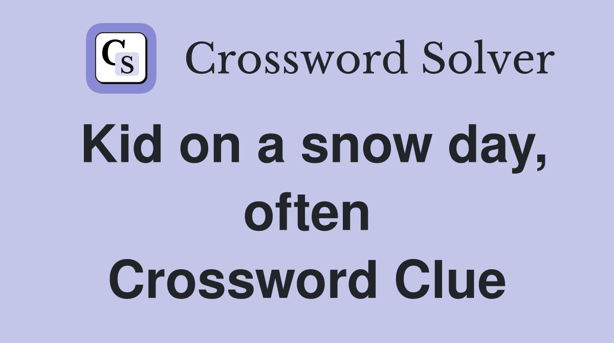 Kid on a snow day, often Crossword Clue