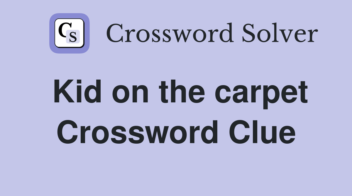 Kid on the carpet Crossword Clue