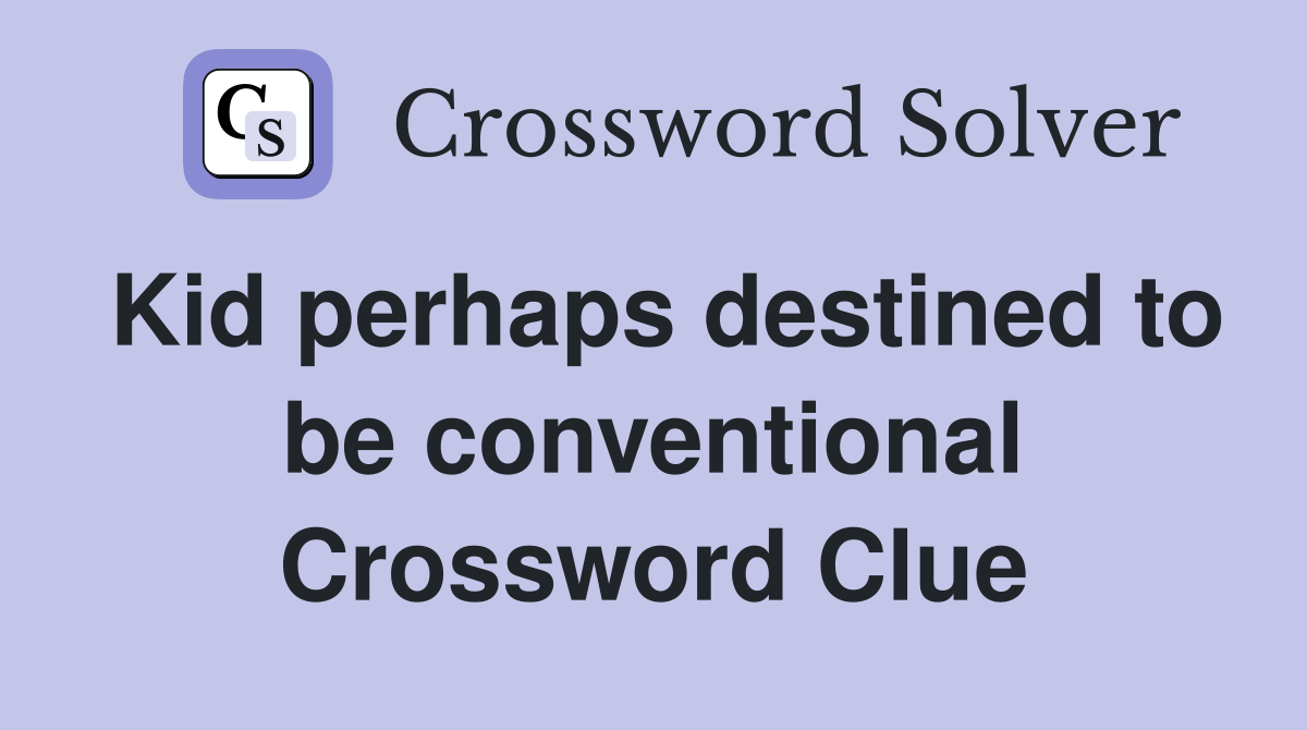 Kid perhaps destined to be conventional Crossword Clue