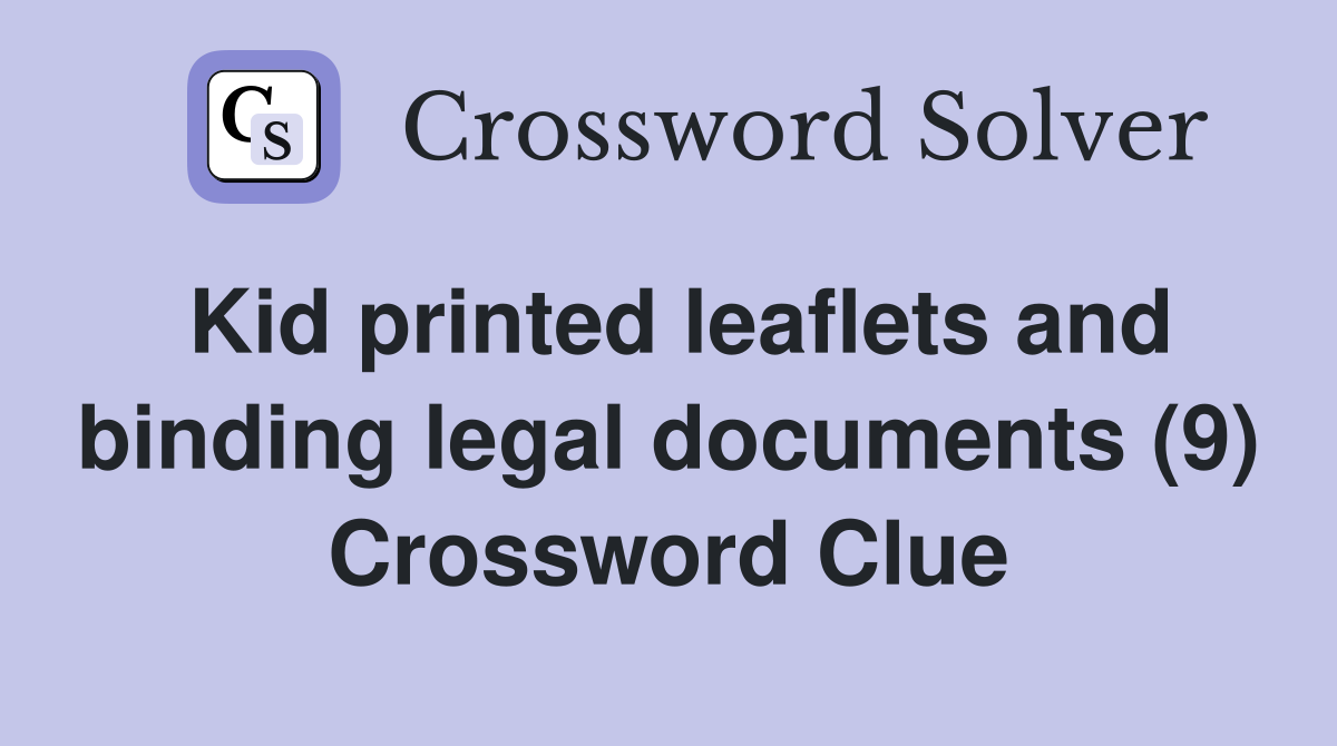 Kid printed leaflets and binding legal documents (9) Crossword Clue