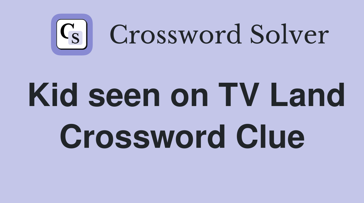 Kid seen on TV Land Crossword Clue