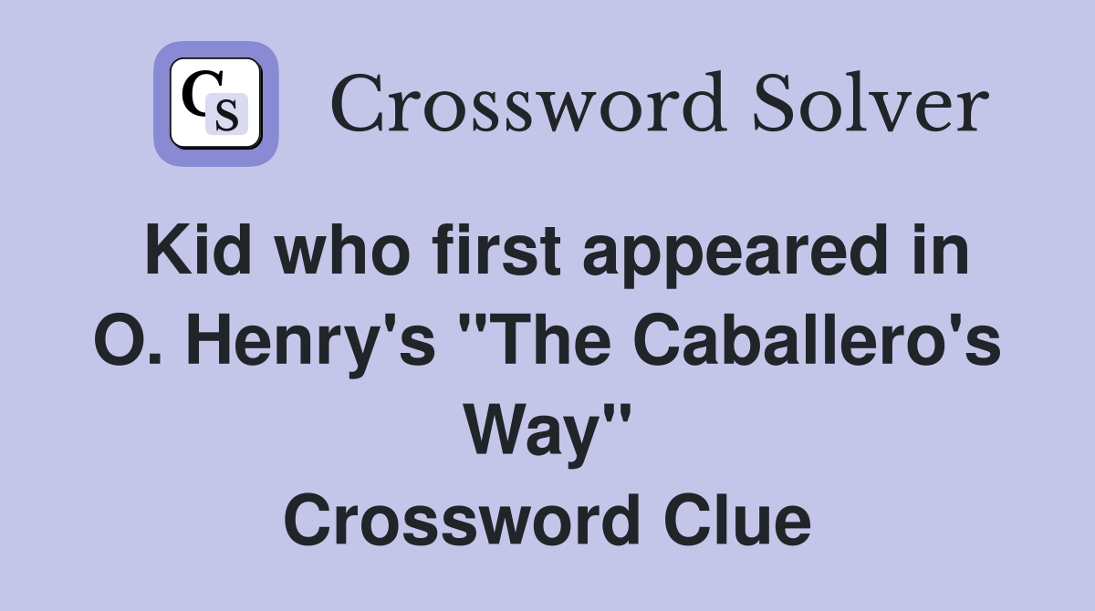 Kid who first appeared in O. Henry's "The Caballero's Way" Crossword Clue