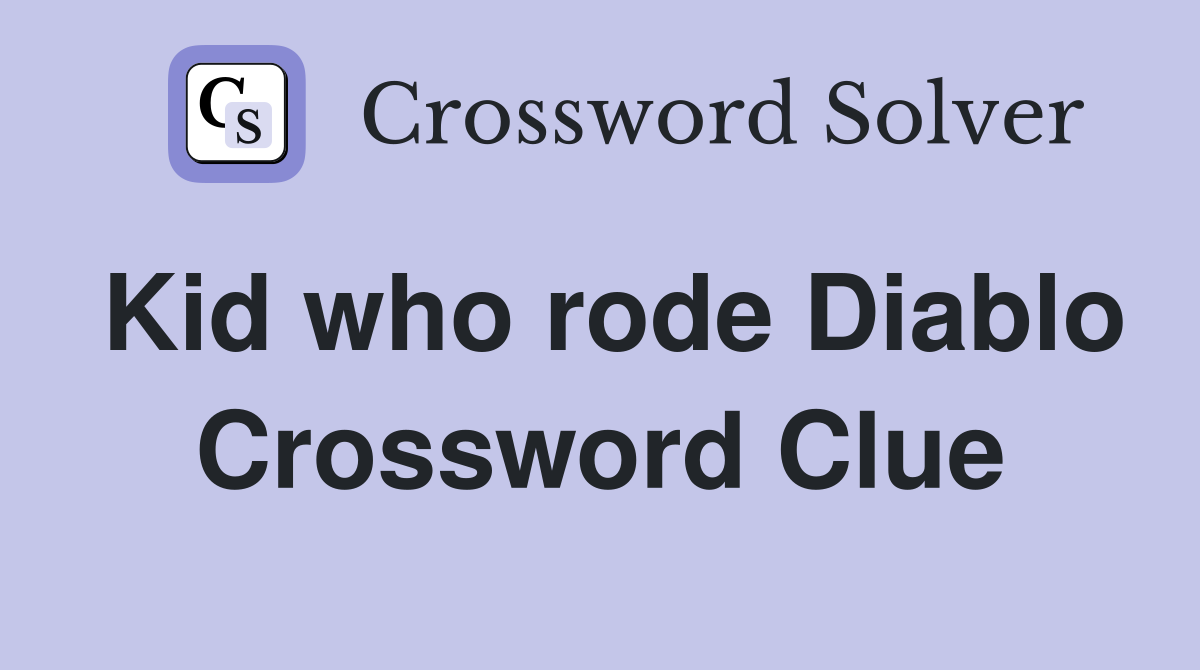 Kid who rode Diablo Crossword Clue