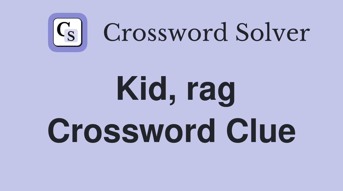 Kid, rag Crossword Clue