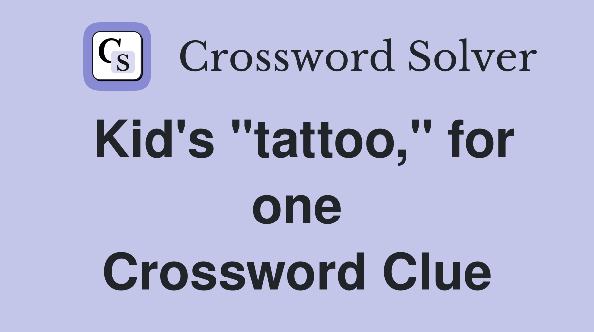 Kid's "tattoo," for one Crossword Clue