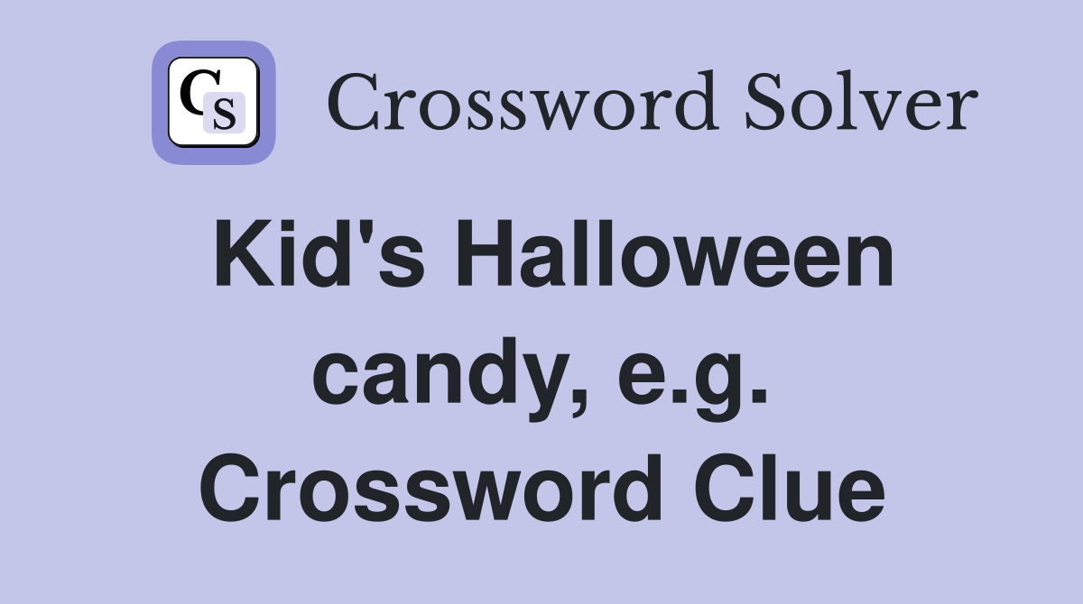Kid's Halloween candy, e.g. Crossword Clue