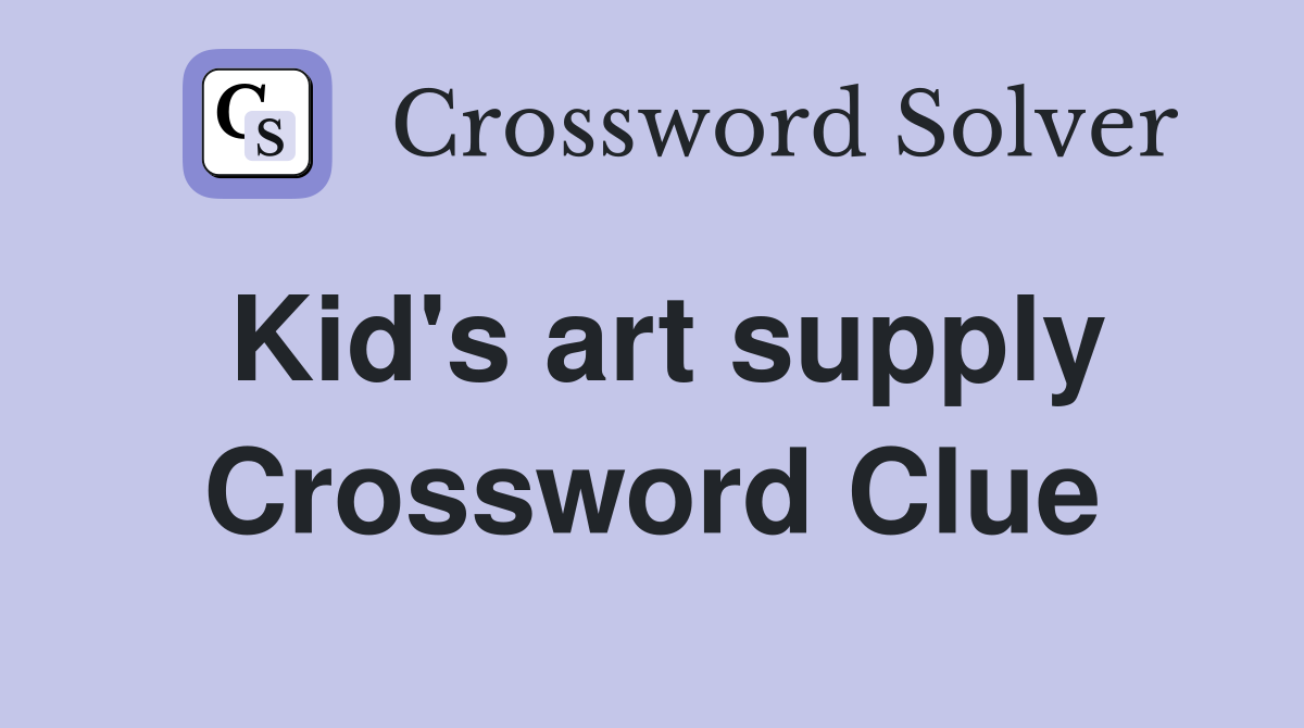 Kid's art supply Crossword Clue