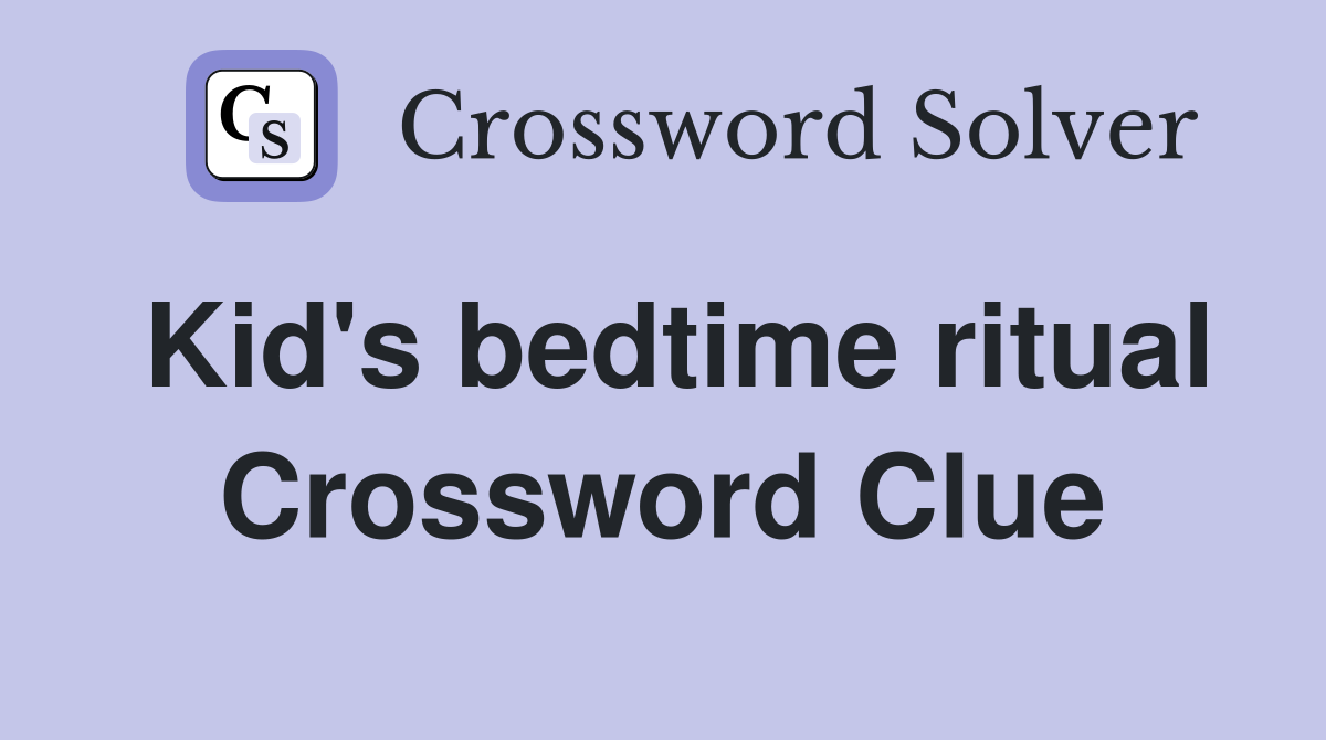 Kid's bedtime ritual Crossword Clue