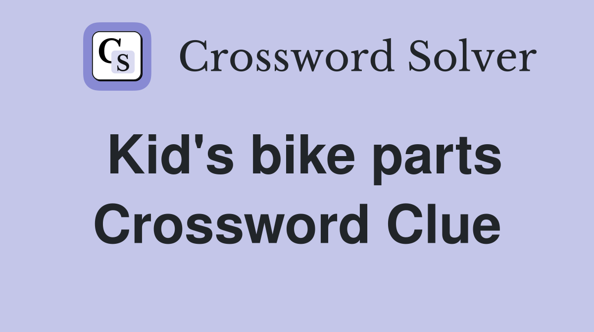 Kid's bike parts Crossword Clue